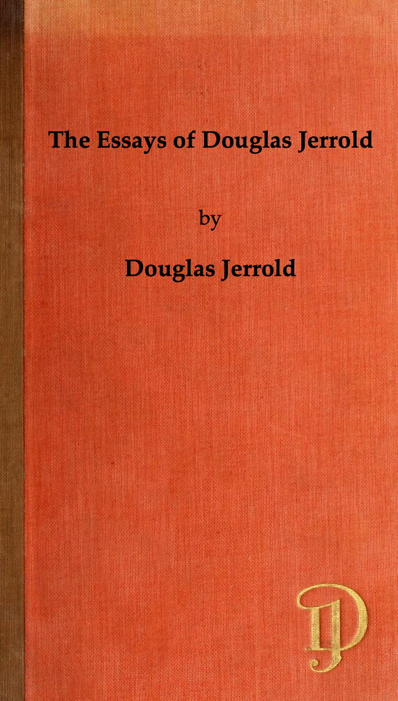 The Essays of Douglas Jerrold The Essays of Douglas Jerrold