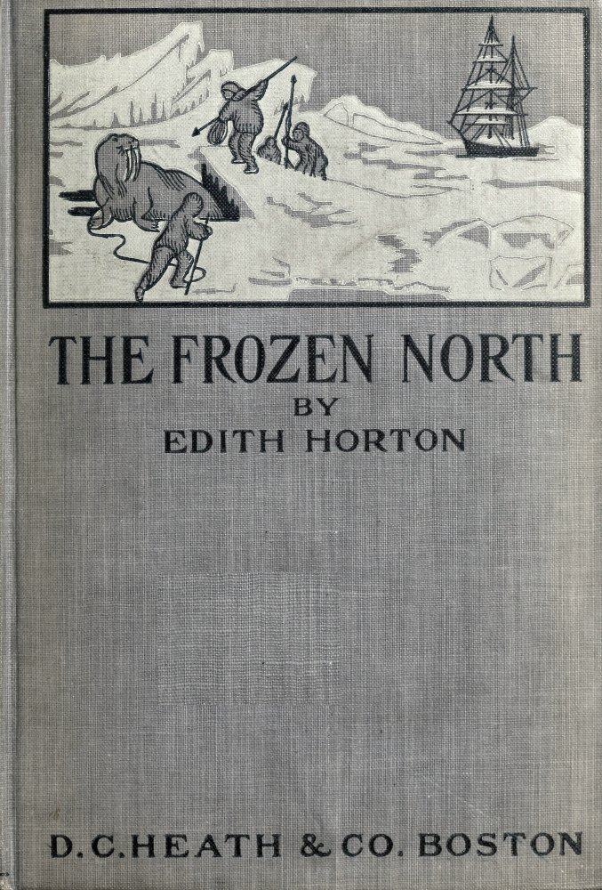 The Frozen North: An Account of Arctic Exploration for Use in Schools The Frozen North: An Account of Arctic Exploration for Use in Schools