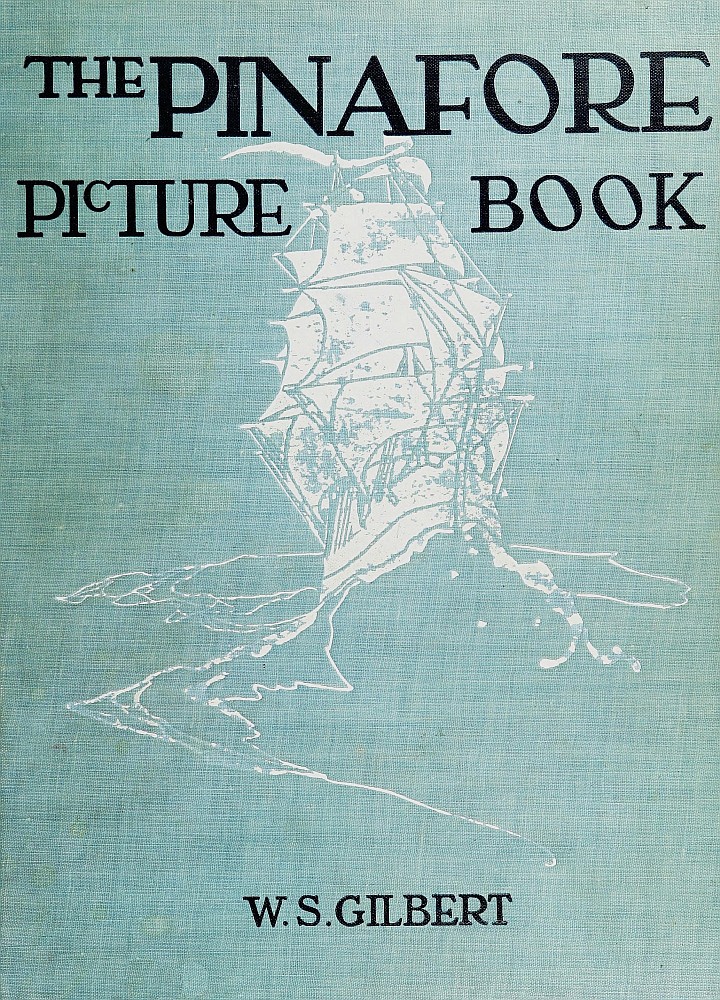 The Pinafore Picture Book: the Story of H.M.S. Pinafore The Pinafore Picture Book: the Story of H.M.S. Pinafore