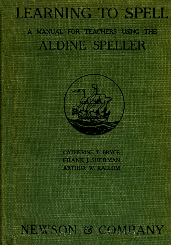 Learning to Spell: A Manual for Teachers Using the Aldine Speller Learning to Spell: A Manual for Teachers Using the Aldine Speller