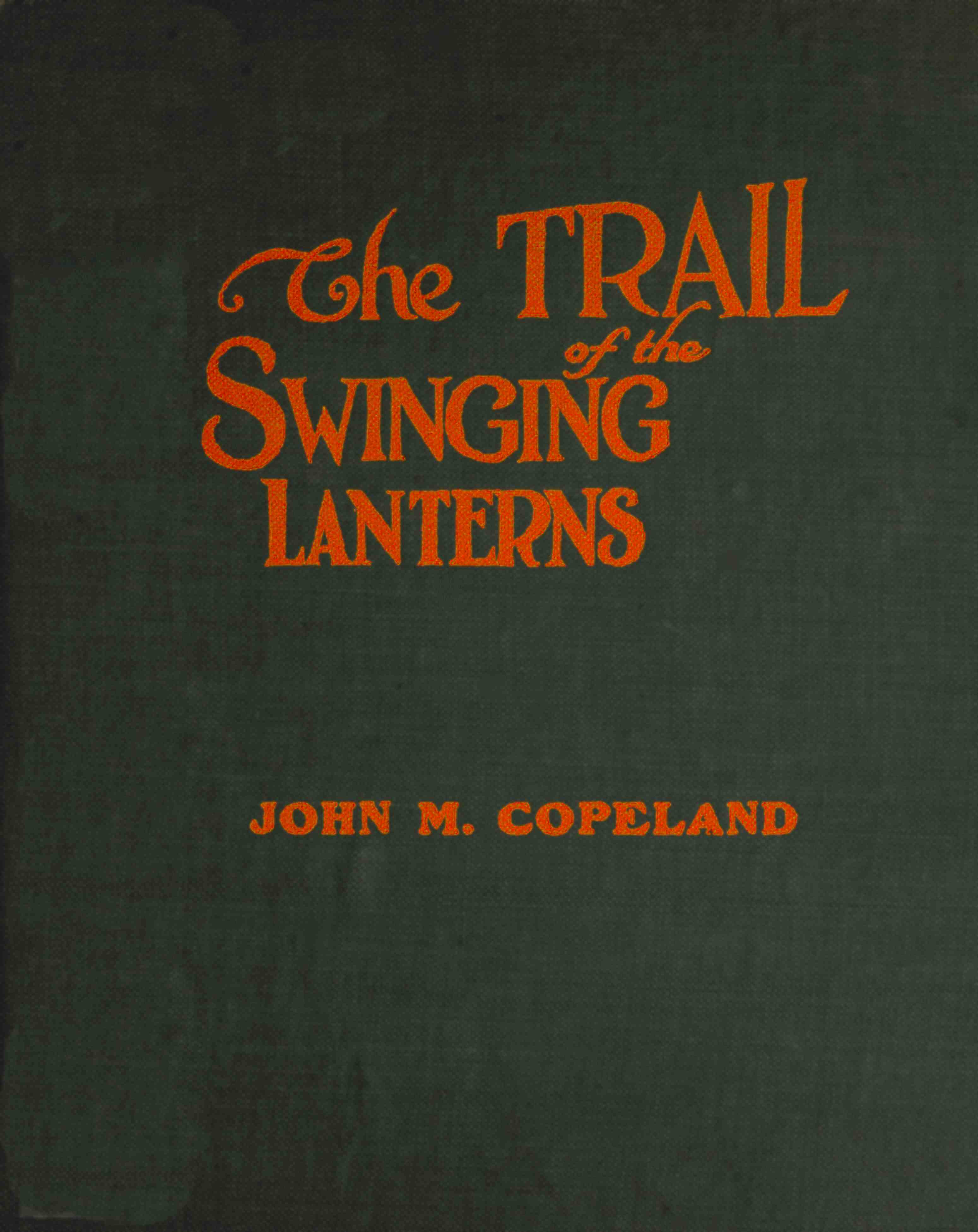 The Trail of the Swinging Lanterns a racy, railroading review of transportation matters, methods and men The Trail of the Swinging Lanterns a racy, railroading review of transportation matters, methods and men