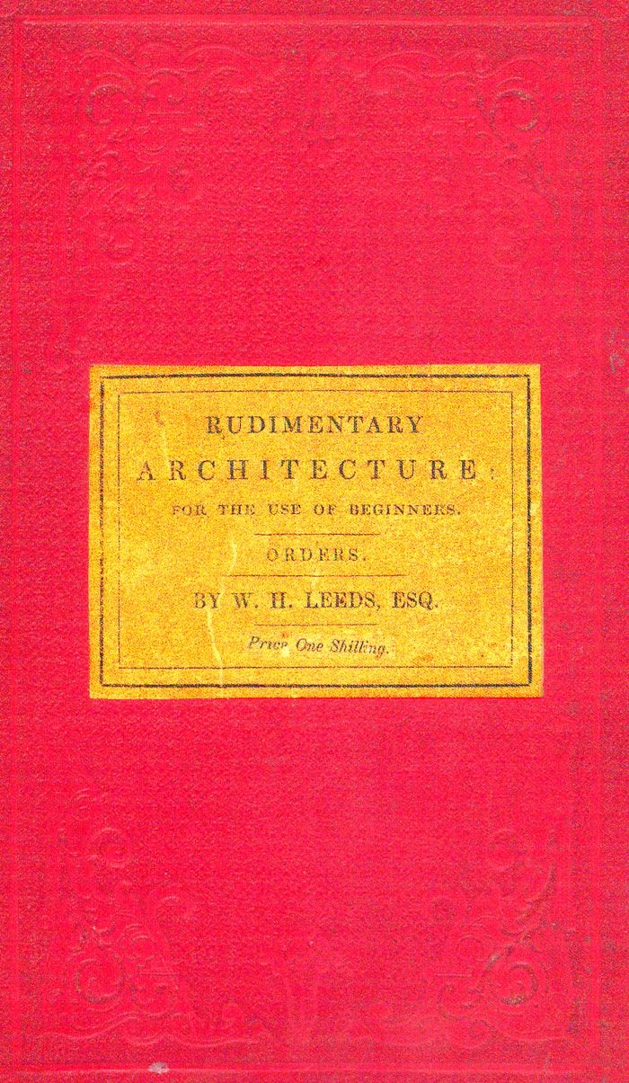 Rudimentary Architecture for the Use of Beginners
The Orders and Their Æsthetic Principles