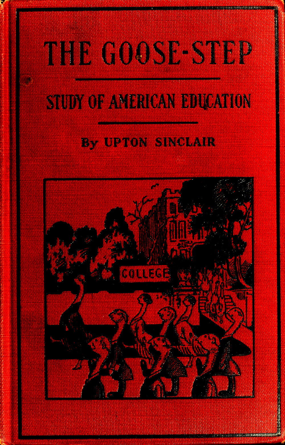 The Goose-step: A Study of American Education The Goose-step: A Study of American Education
