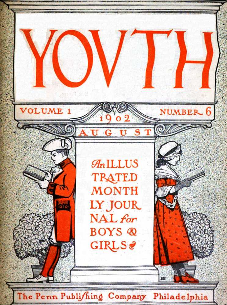 Youth, Vol. I, No. 6, August 1902
An Illustrated Monthly Journal for Boys & Girls