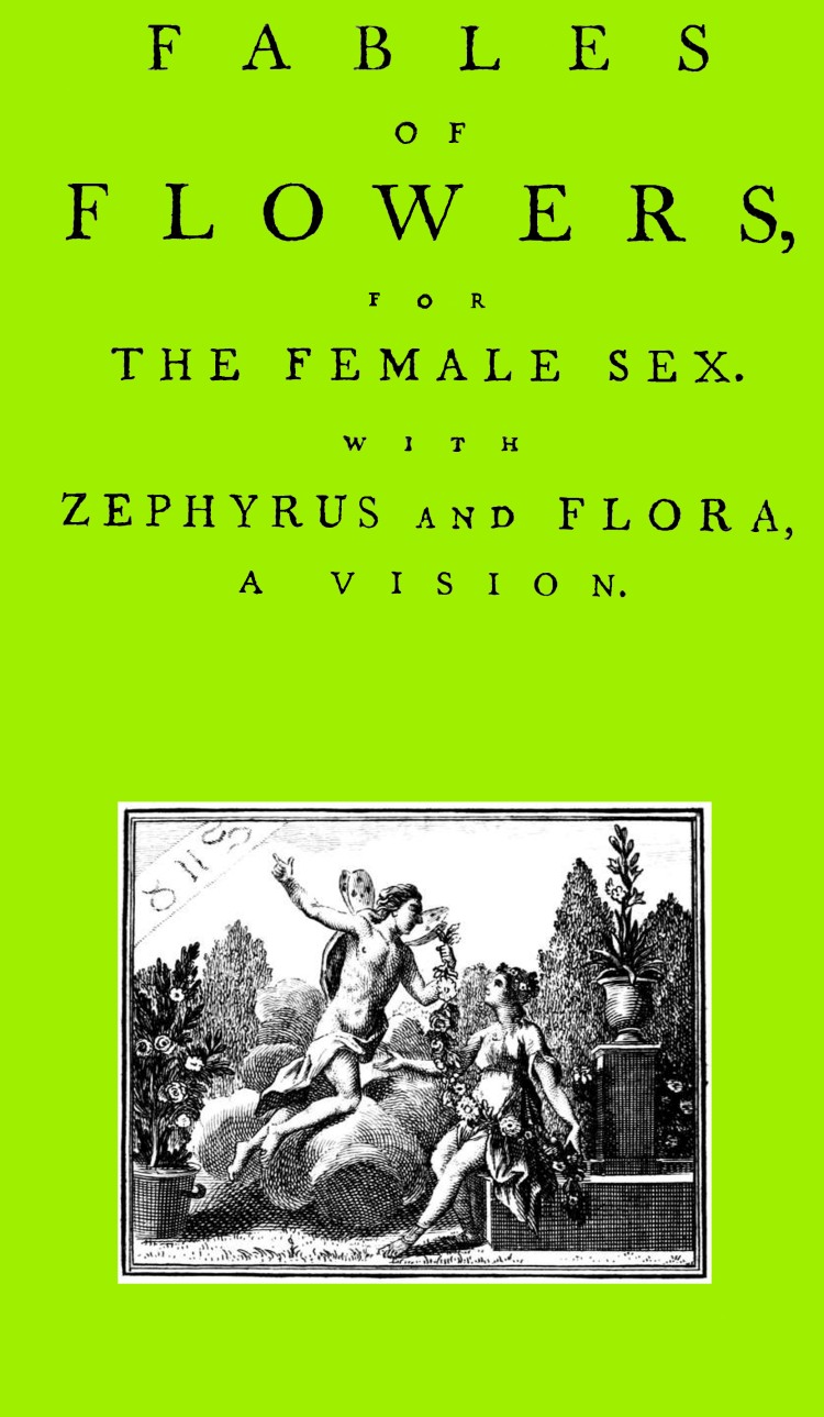 Fables of Flowers for the Female Sex. With Zephyrus and Flora, a Vision Fables of Flowers for the Female Sex. With Zephyrus and Flora, a Vision