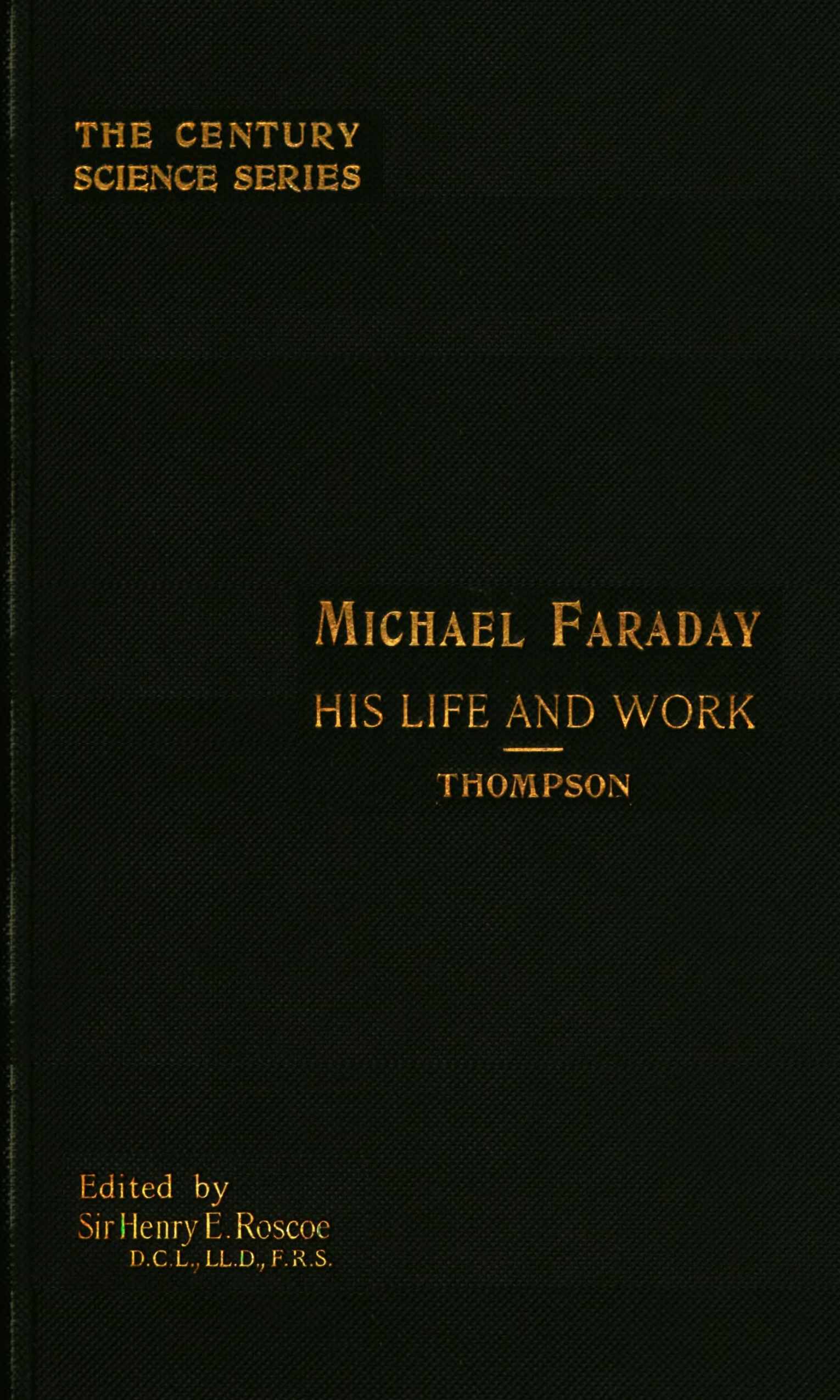 Michael Faraday, His Life and Work Michael Faraday, His Life and Work