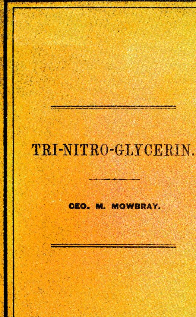 Tri-nitro-glycerine, as Applied in the Hoosac Tunnel, Submarine Blasting, etc., etc., etc. Tri-nitro-glycerine, as Applied in the Hoosac Tunnel, Submarine Blasting, etc., etc., etc.