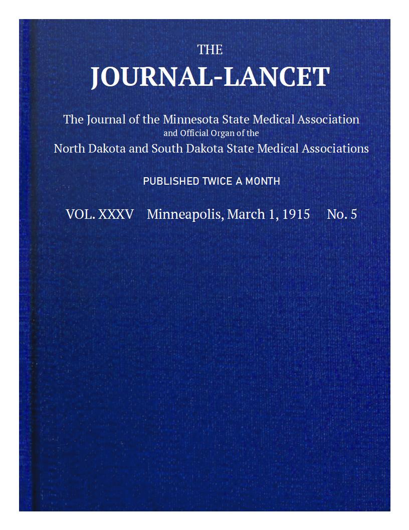 The Journal-Lancet, Vol. XXXV, No. 5, March 1, 1915
The Journal of the Minnesota State Medical Association and Official Organ of the North Dakota and South Dakota State Medical Associations