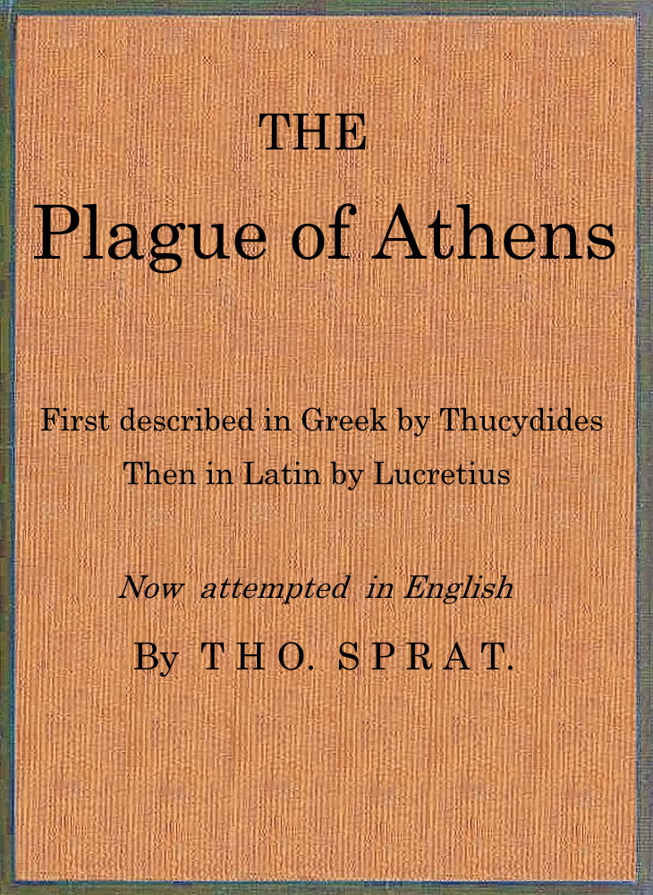 The Plague of Athens, which hapned in the second year of the Peloponnesian Warre
First described in Greek by Thucydides; then in Latin by Lucretius. Now attempted in English