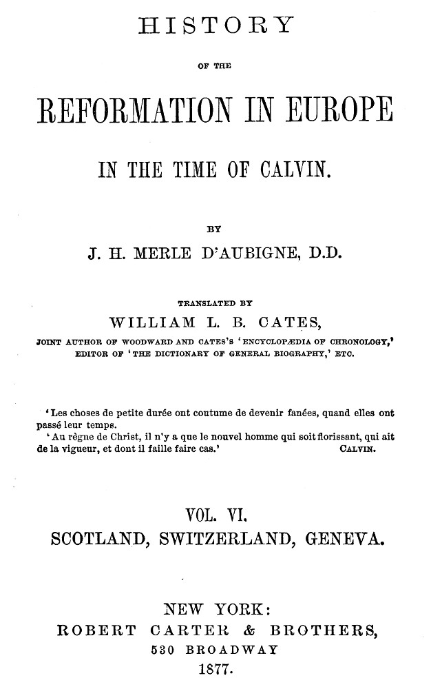 History of the Reformation in Europe in the Time of Calvin, Vol. 6 (of 8) History of the Reformation in Europe in the Time of Calvin, Vol. 6 (of 8)