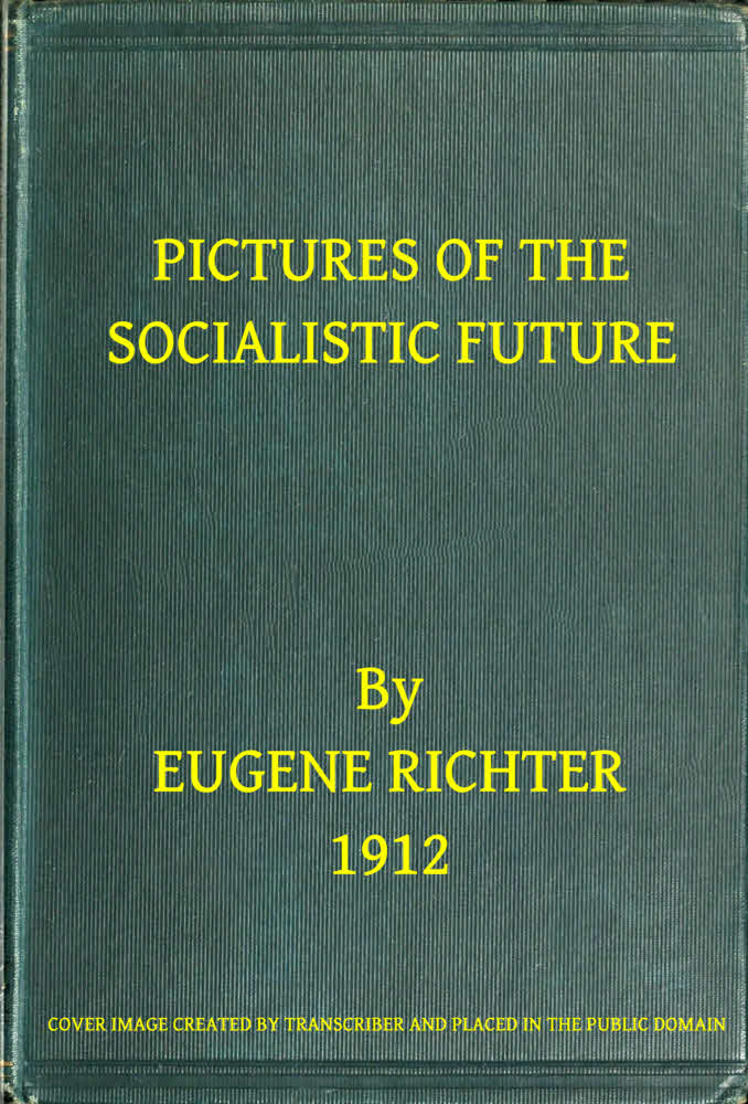 Pictures of the Socialistic Future
(freely adapted from Bebel)