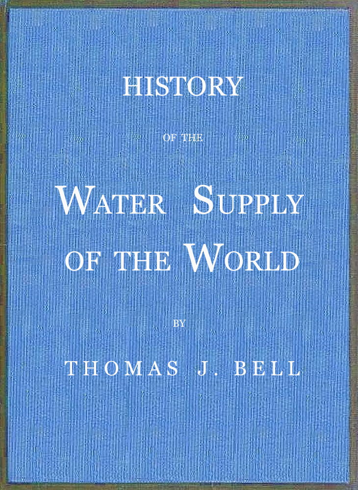History of the Water Supply of the World
arranged in a comprehensive form from eminent authorities, containing a description of the various methods of water supply, pollution and purification of waters, and sanitary effects, with analyses of potable waters, also geology and water strata of Hamilton county, Ohio, statistics of the Ohio river, proposed water supply of Cincinnati.