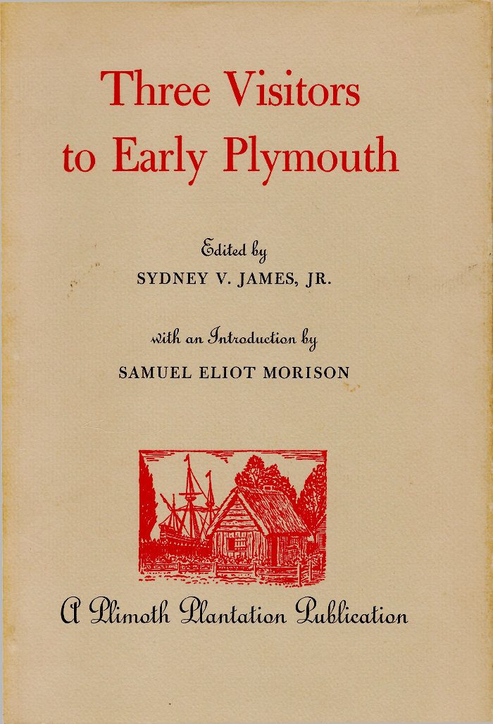 Three Visitors to Early Plymouth Letters about the Pilgrim settlement in New England during its first seven years Three Visitors to Early Plymouth Letters about the Pilgrim settlement in New England during its first seven years