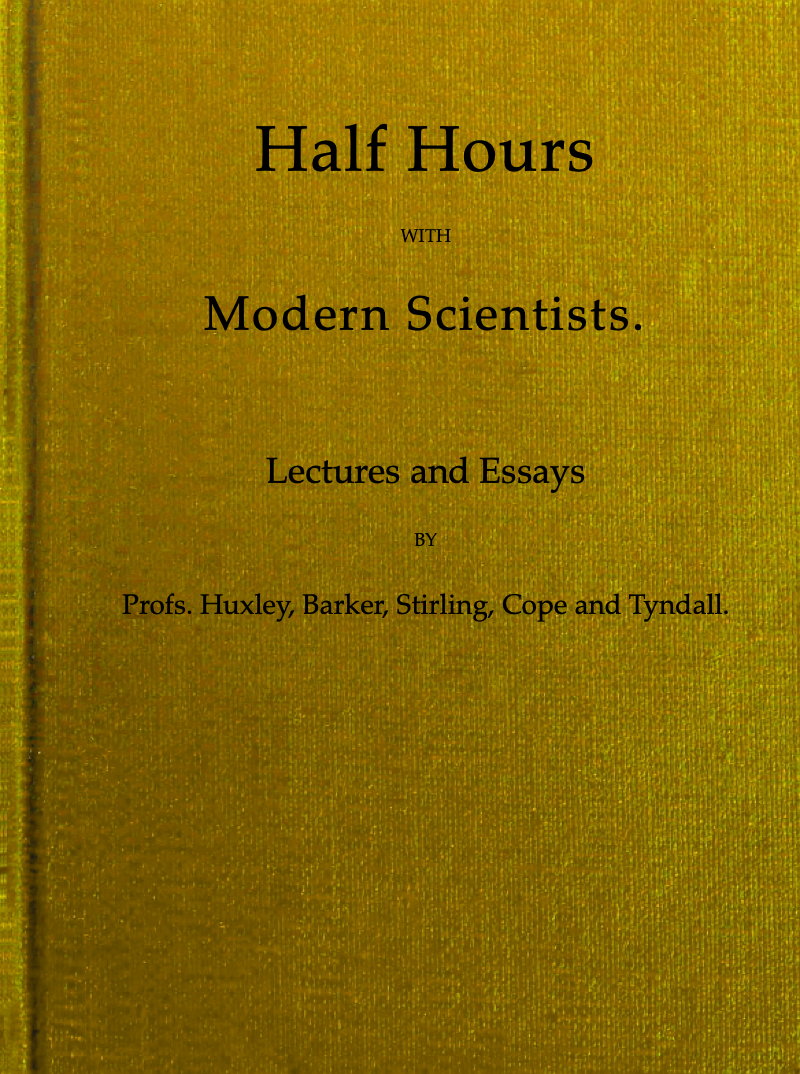 Half Hours With Modern Scientists: Lectures and Essays Half Hours With Modern Scientists: Lectures and Essays