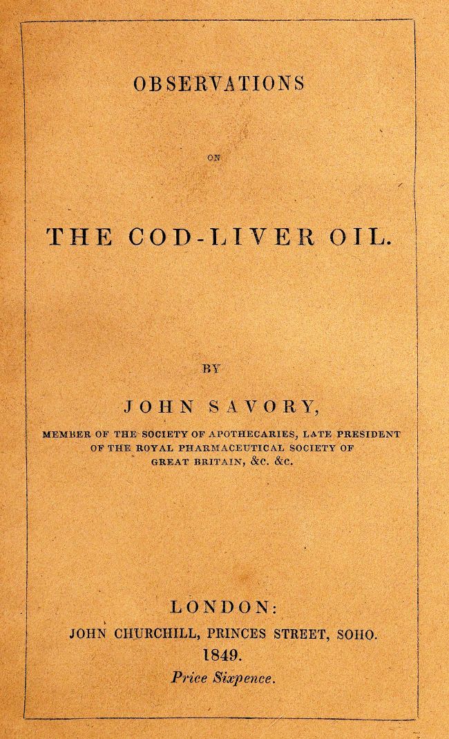 Observations on the Oleum Jecoris Aselli, or Cod-liver Oil Its nature, properties, mode of preparation, &c. Observations on the Oleum Jecoris Aselli, or Cod-liver Oil Its nature, properties, mode of preparation, &c.