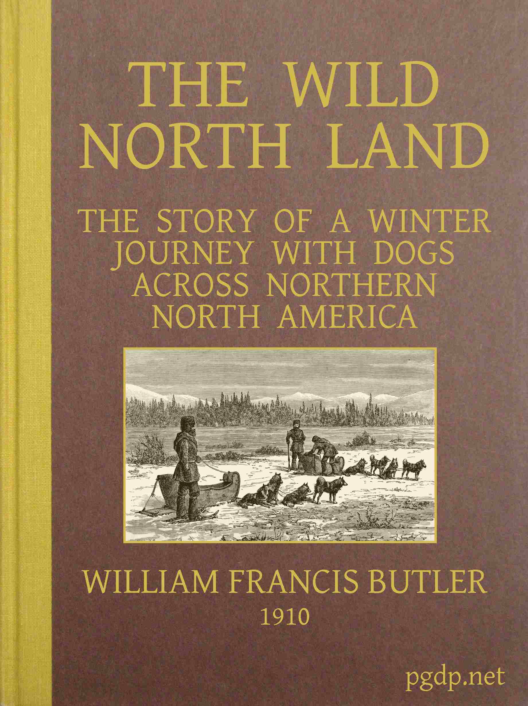 The Wild North Land The Story of a Winter Journey with Dogs across Northern North America The Wild North Land The Story of a Winter Journey with Dogs across Northern North America