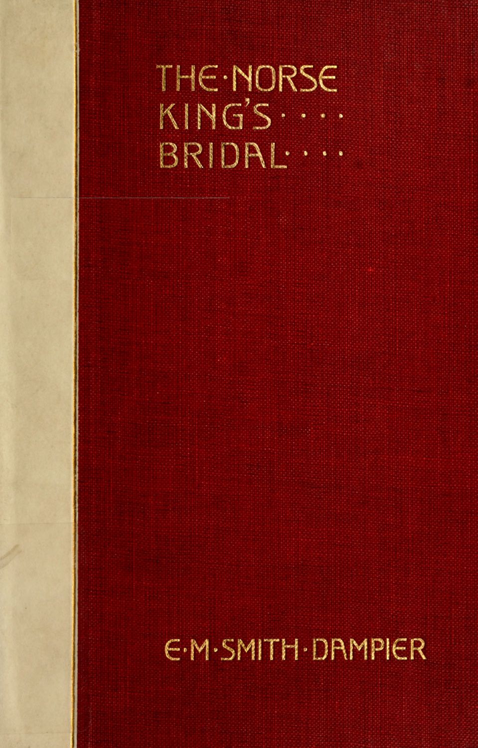 The Norse King's Bridal Translations from the Danish and old Norse, with original ballads The Norse King's Bridal Translations from the Danish and old Norse, with original ballads