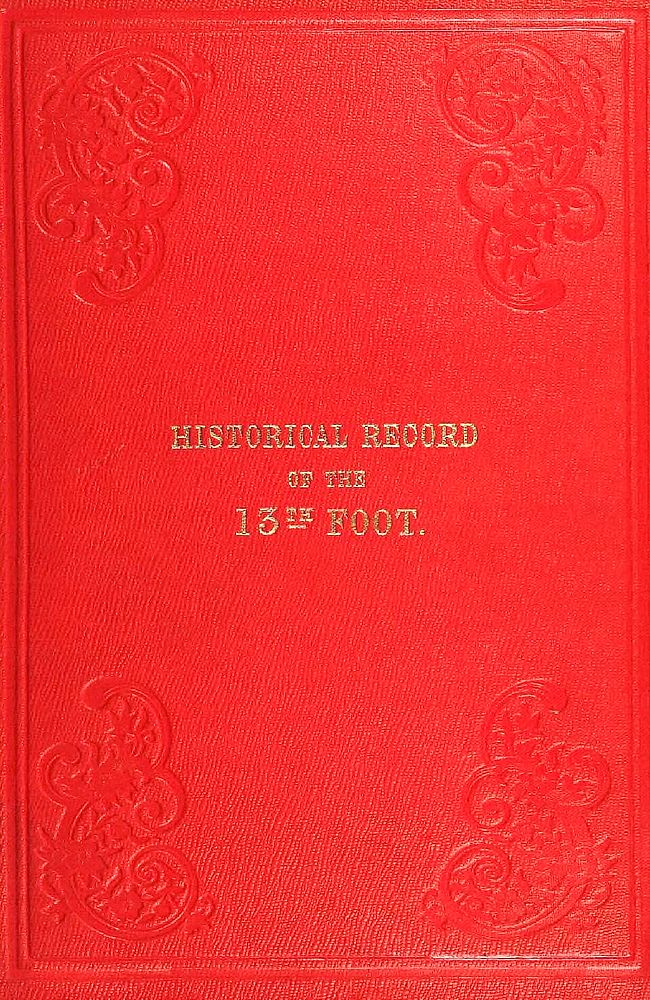 Historical record of the Thirteenth, First Somerset, or the Prince Albert's  Regiment of Light Infantry
containing an account of the formation of the regiment in 1685, and of its subsequent services to 1848.