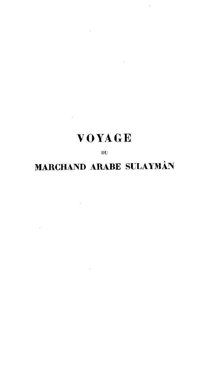 Voyage du marchand arabe Sulaymân en Inde et en Chine rédigé en 851 Suivi de remarques par Abû Zayd Hasan (vers 916), traduit de l'arabe avec introduction, glossaire et index par Gabriel Ferrand Voyage du marchand arabe Sulaymân en Inde et en Chine rédigé en 851 Suivi de remarques par Abû Zayd Hasan (vers 916), traduit de l'arabe avec introduction, glossaire et index par Gabriel Ferrand