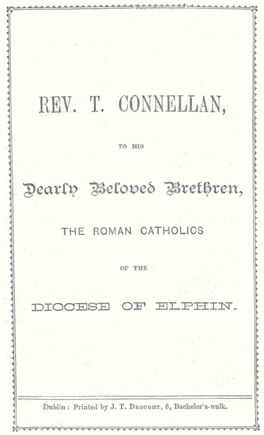 Rev. T. Connellan, to his dearly beloved brethren, the Roman Catholics of the diocese of Elphin Rev. T. Connellan, to his dearly beloved brethren, the Roman Catholics of the diocese of Elphin