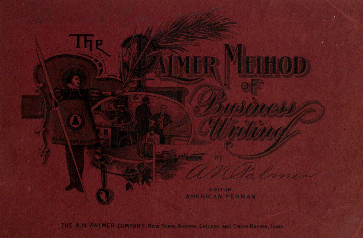 The Palmer Method of Business Writing
A Series of Self-teaching in Rapid, Plain, Unshaded, Coarse-pen, Muscular Movement Writing for Use in All Schools, Public or Private, Where an Easy and Legible Handwriting is the Object Sought; Also for the Home Learner