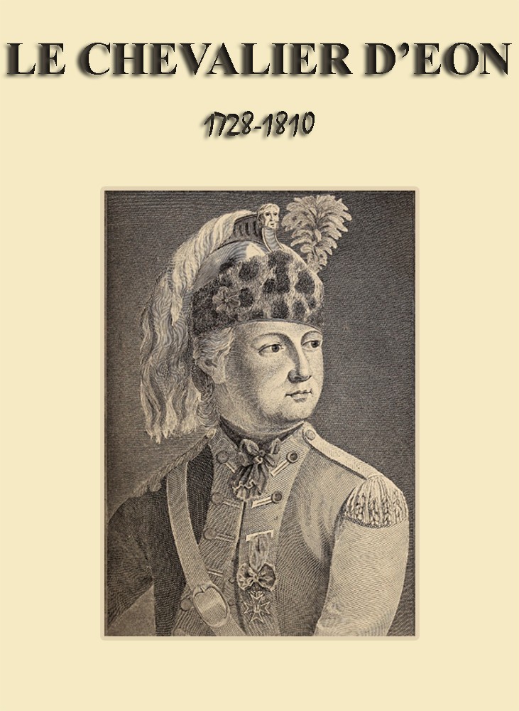 Un aventurier au XVIII siècle: Le chevalier d'Éon (1728-1810) Un aventurier au XVIII siècle: Le chevalier d'Éon (1728-1810)