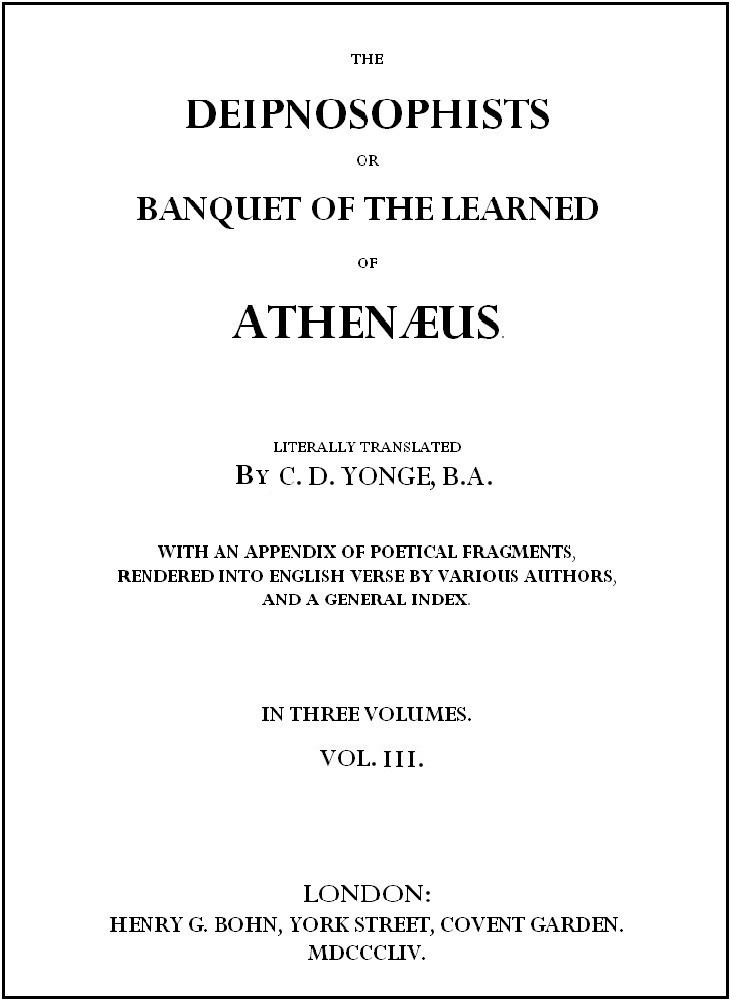 The Deipnosophists; or, Banquet of the Learned of Athenæus, Vol. 3 (of 3) The Deipnosophists; or, Banquet of the Learned of Athenæus, Vol. 3 (of 3)