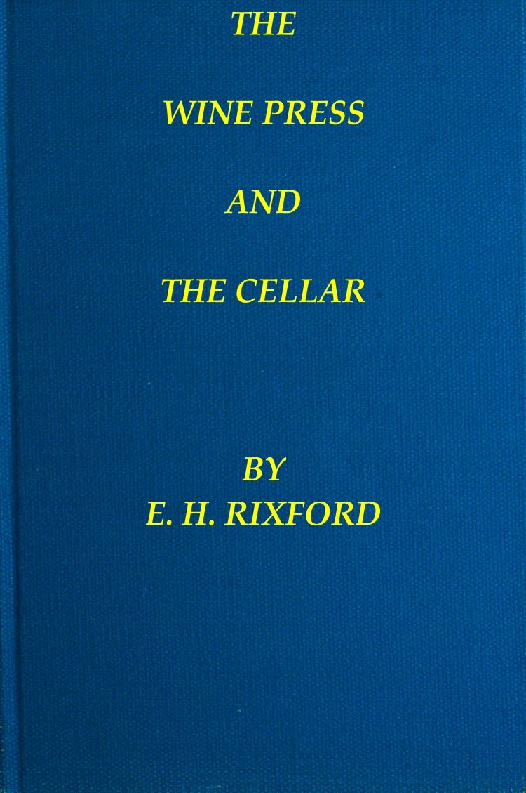 The Wine Press and the Cellar: A Manual for the Wine-Maker and the Cellar-Man