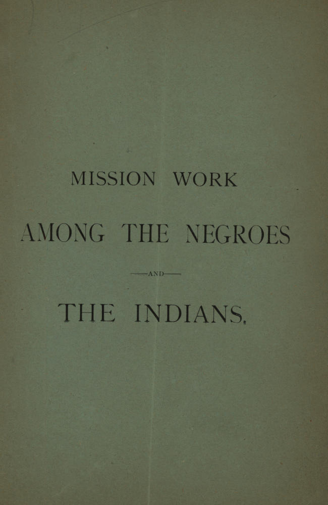 Mission Work among the Negroes and the Indians: What Is Being Accomplished by Means of the Annual Collection Taken Up for Our Missions Mission Work among the Negroes and the Indians: What Is Being Accomplished by Means of the Annual Collection Taken Up for Our Missions