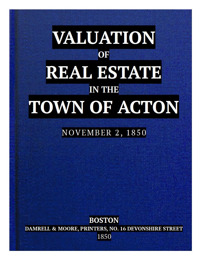 Valuation of Real Estate in the Town of Acton. November 2, 1850. Valuation of Real Estate in the Town of Acton. November 2, 1850.