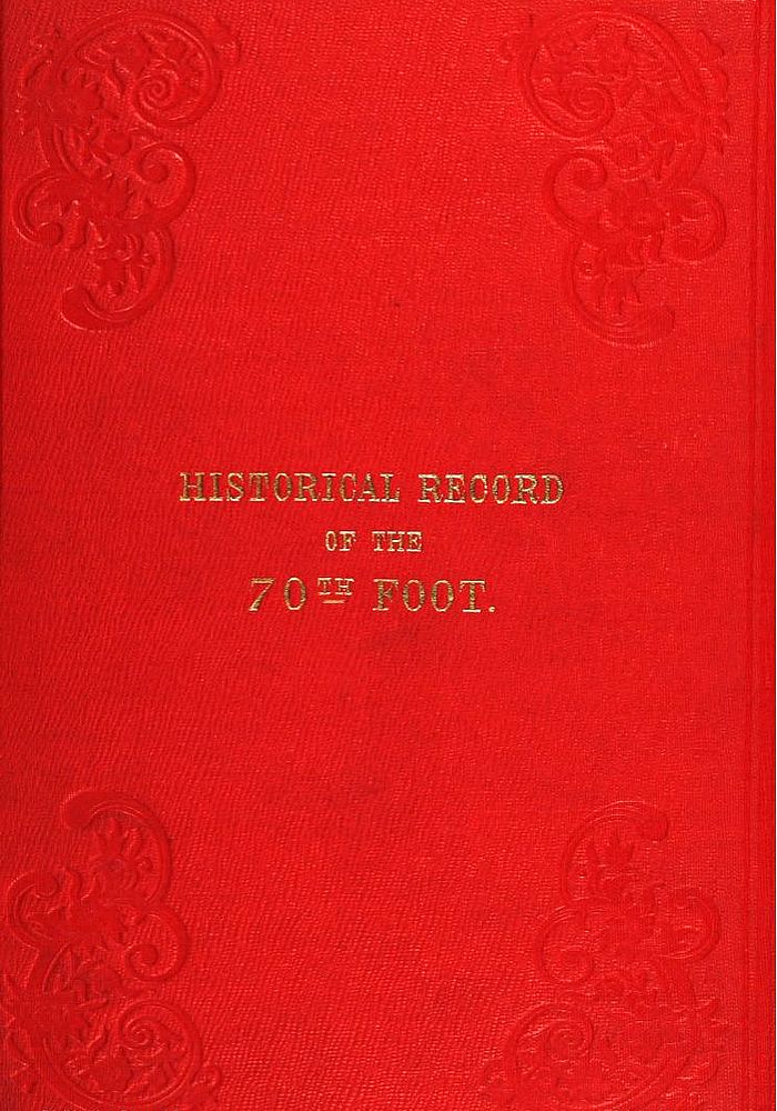 Historical Record of the Seventieth, or, the Surrey Regiment of Foot Containing an account of the formation of the regiment in 1758, and of its subsequent services to 1848 Historical Record of the Seventieth, or, the Surrey Regiment of Foot Containing an account of the formation of the regiment in 1758, and of its subsequent services to 1848
