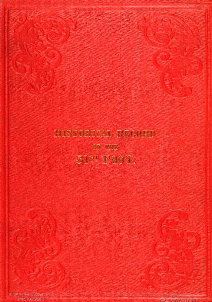 Historical Record of the Thirty-first, or, the Huntingdonshire Regiment of Foot;
containing an account of the formation of the regiment in 1702,  and of its subsequent services to 1850