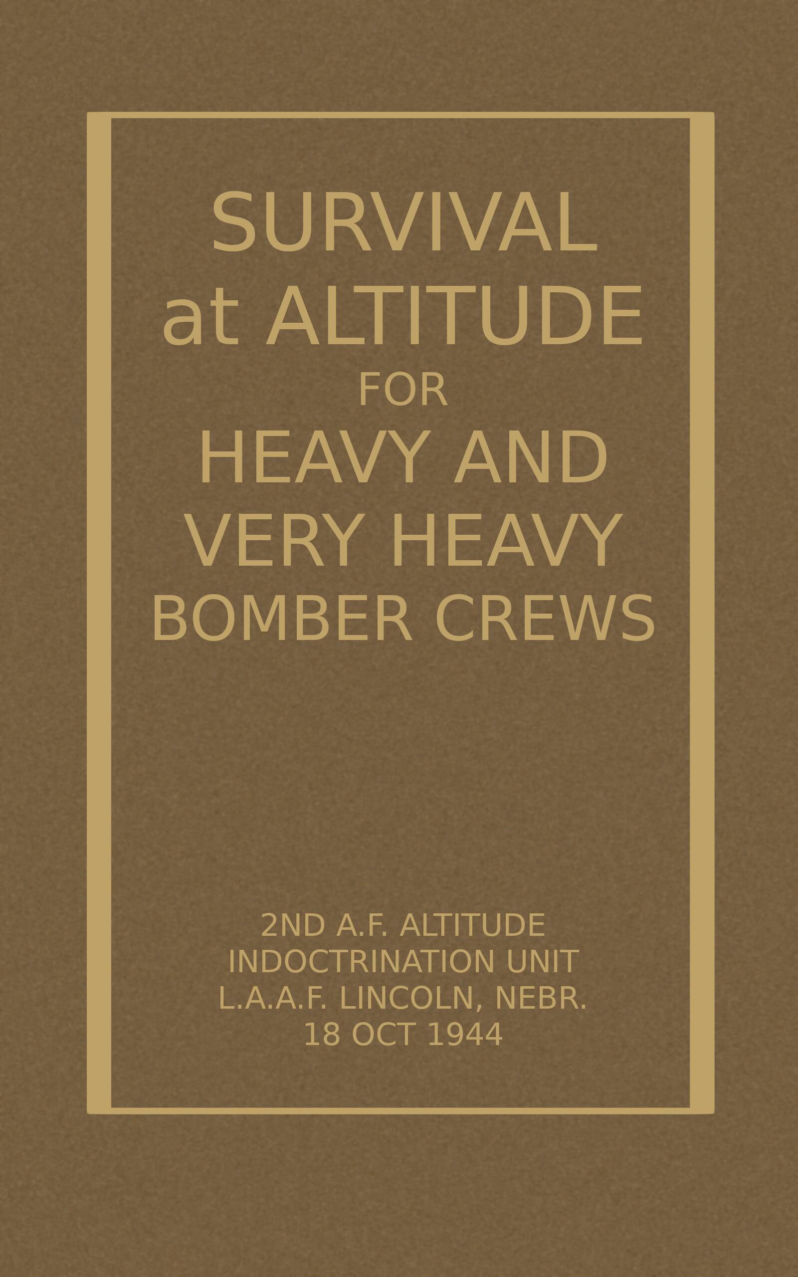 Survival at Altitude for Heavy and Very Heavy Bomber Crews Survival at Altitude for Heavy and Very Heavy Bomber Crews