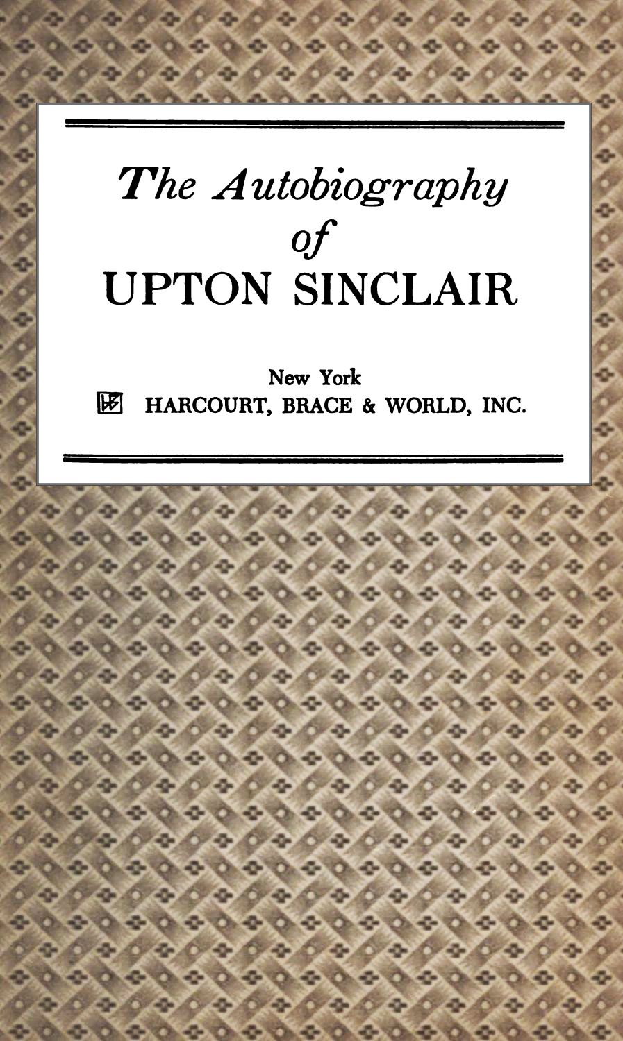 The Autobiography of Upton Sinclair The Autobiography of Upton Sinclair