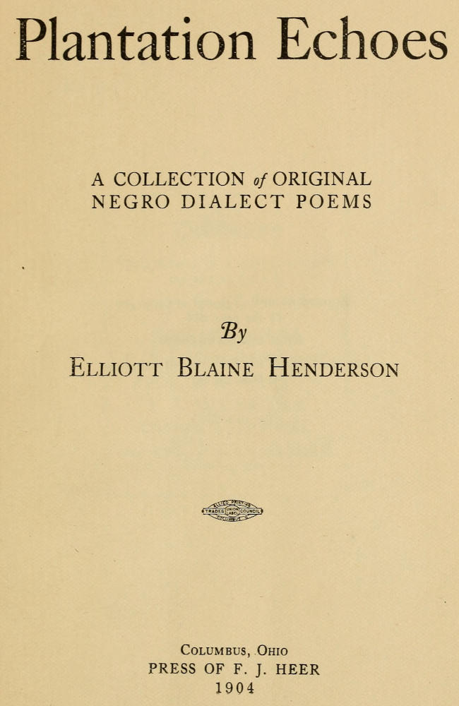Plantation Echoes: A Collection of Original Negro Dialect Poems Plantation Echoes: A Collection of Original Negro Dialect Poems