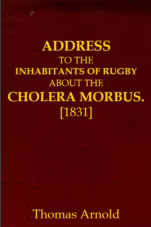 Address to the Inhabitants of Rugby about the Cholera Morbus Address to the Inhabitants of Rugby about the Cholera Morbus