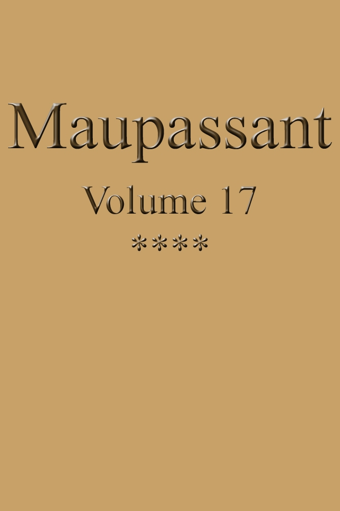 Œuvres complètes de Guy de Maupassant - volume 17 Œuvres complètes de Guy de Maupassant - volume 17
