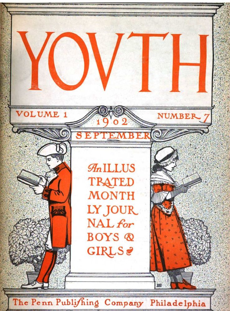 Youth, Vol. I, No. 7, September 1902: An Illustrated Monthly Journal for Boys & Girls Youth, Vol. I, No. 7, September 1902: An Illustrated Monthly Journal for Boys & Girls