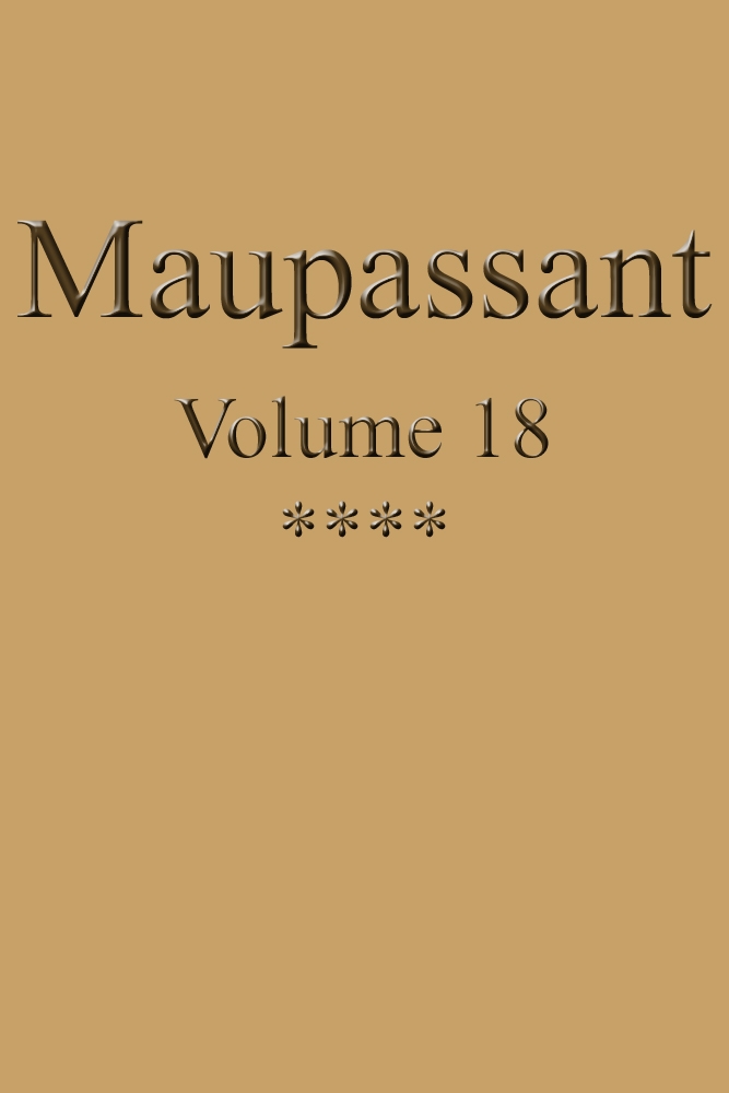 Œuvres complètes de Guy de Maupassant - volume 18 Œuvres complètes de Guy de Maupassant - volume 18