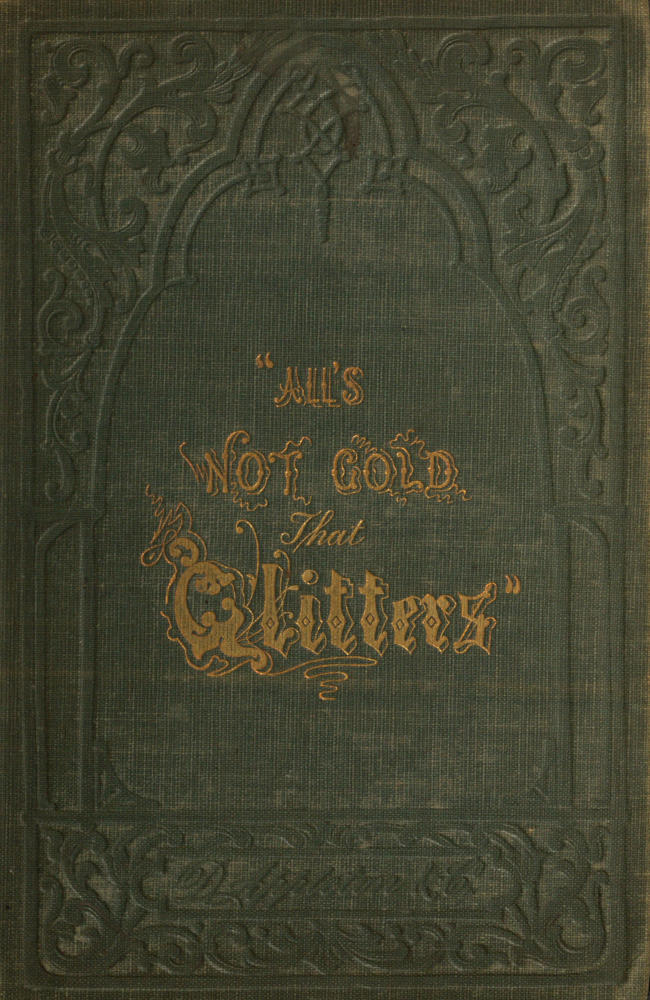 "All's not Gold that Glitters;" or, The Young Californian "All's not Gold that Glitters;" or, The Young Californian