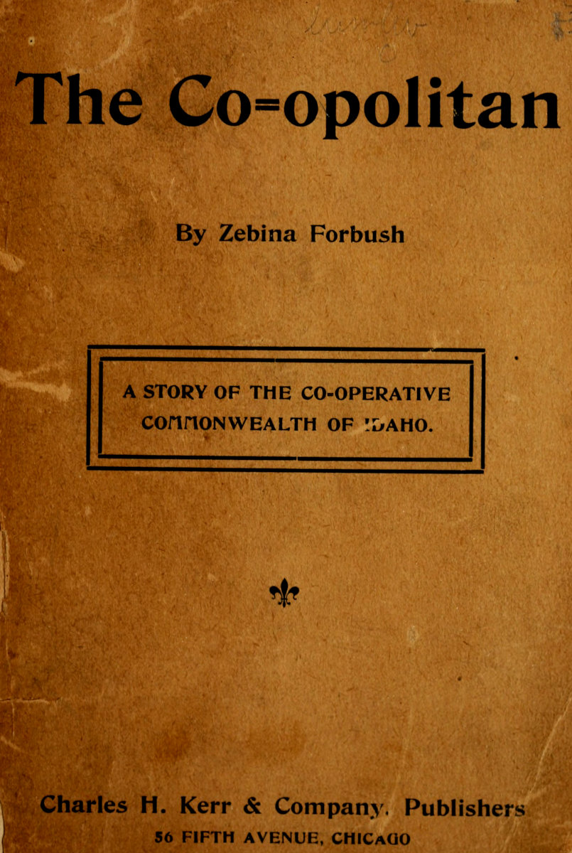 The Co-opolitan: A Story of the Co-operative Commonwealth of Idaho The Co-opolitan: A Story of the Co-operative Commonwealth of Idaho