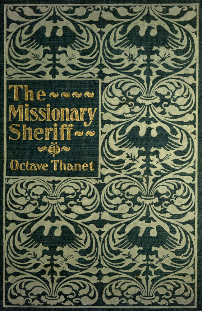 The Missionary Sheriff Being incidents in the life of a plain man who tried to do his duty The Missionary Sheriff Being incidents in the life of a plain man who tried to do his duty