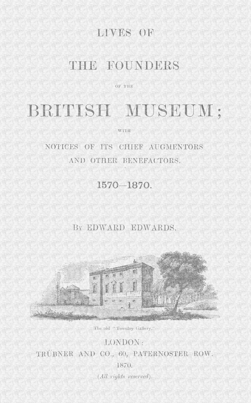 Lives of the Founders of the British Museum, Part 1 of 2 With Notices of Its Chief Augmentors and Other Benefactors, 1570-1870. Lives of the Founders of the British Museum, Part 1 of 2 With Notices of Its Chief Augmentors and Other Benefactors, 1570-1870.