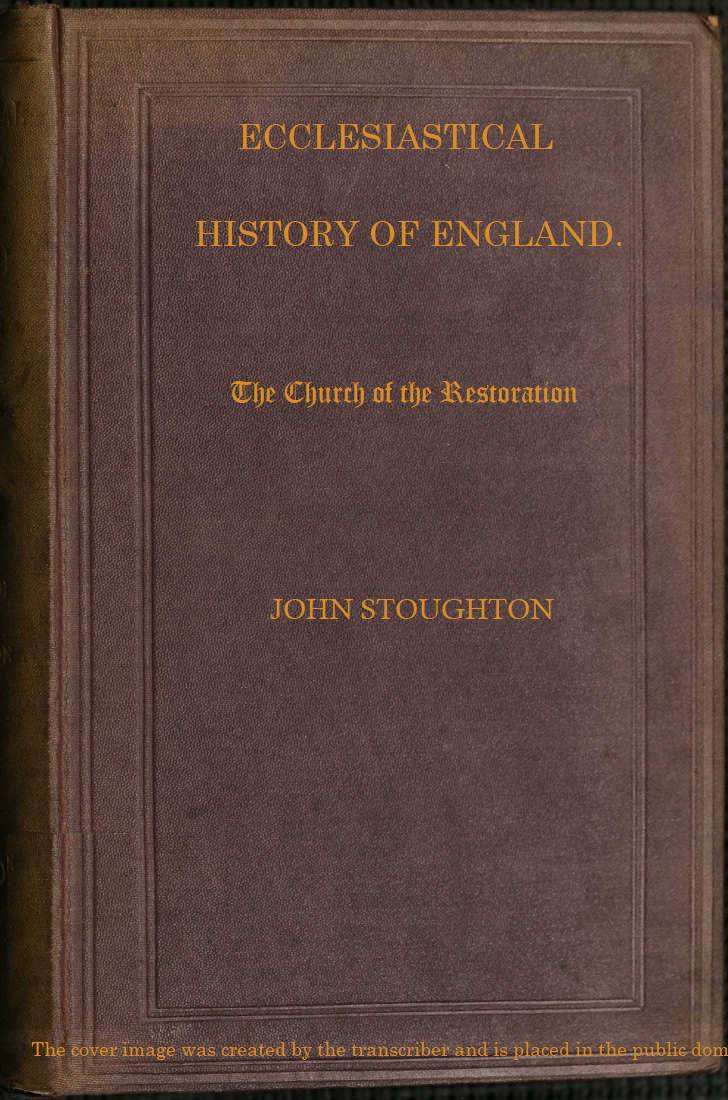 Ecclesiastical History of England, Volume 4—The Church of the Restoration [part 2]