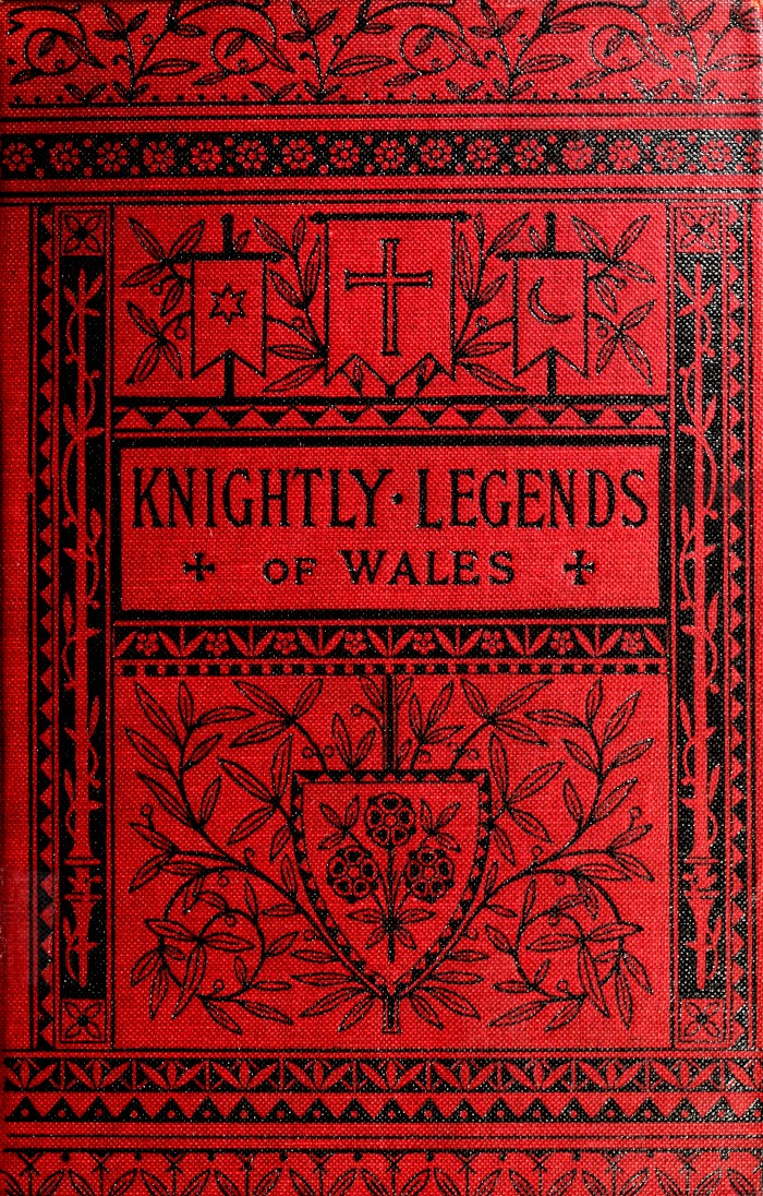 Knightly Legends of Wales; or, The Boy's Mabinogion
Being the Earliest Welsh Tales of King Arthur in the Famous Red Book of Hergest