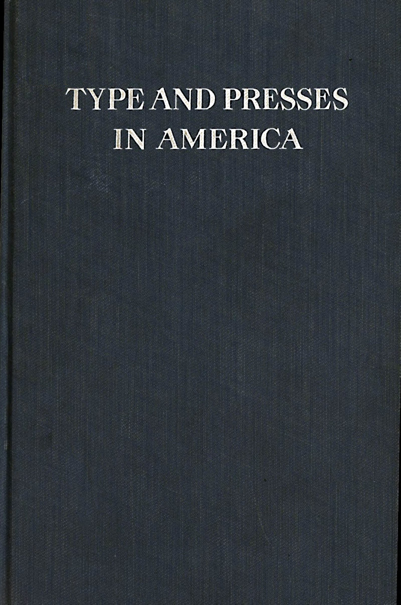 Type and Presses in America A Brief Historical Sketch of the Development of Type Casting and Press Building in the United States Type and Presses in America A Brief Historical Sketch of the Development of Type Casting and Press Building in the United States
