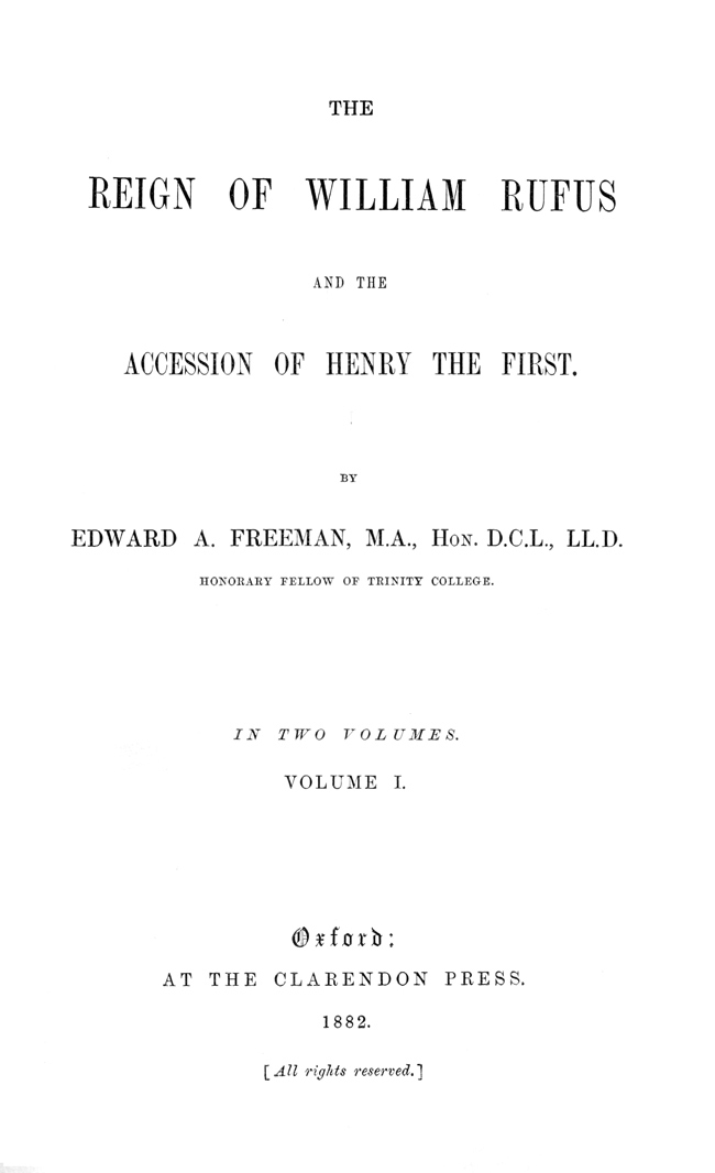 The Reign of William Rufus and the Accession of Henry the First, Volume 1 (of 2) The Reign of William Rufus and the Accession of Henry the First, Volume 1 (of 2)