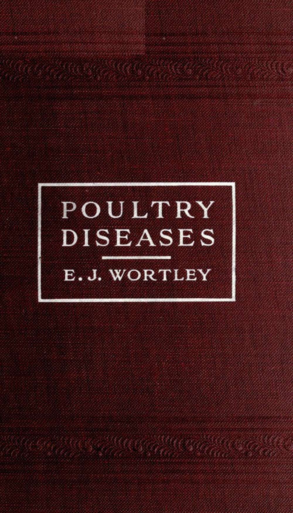 Poultry diseases
Causes, symptoms and treatment, with notes on post-mortem examinations
