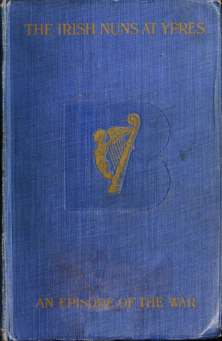 The Irish Nuns at Ypres: An Episode of the War The Irish Nuns at Ypres: An Episode of the War