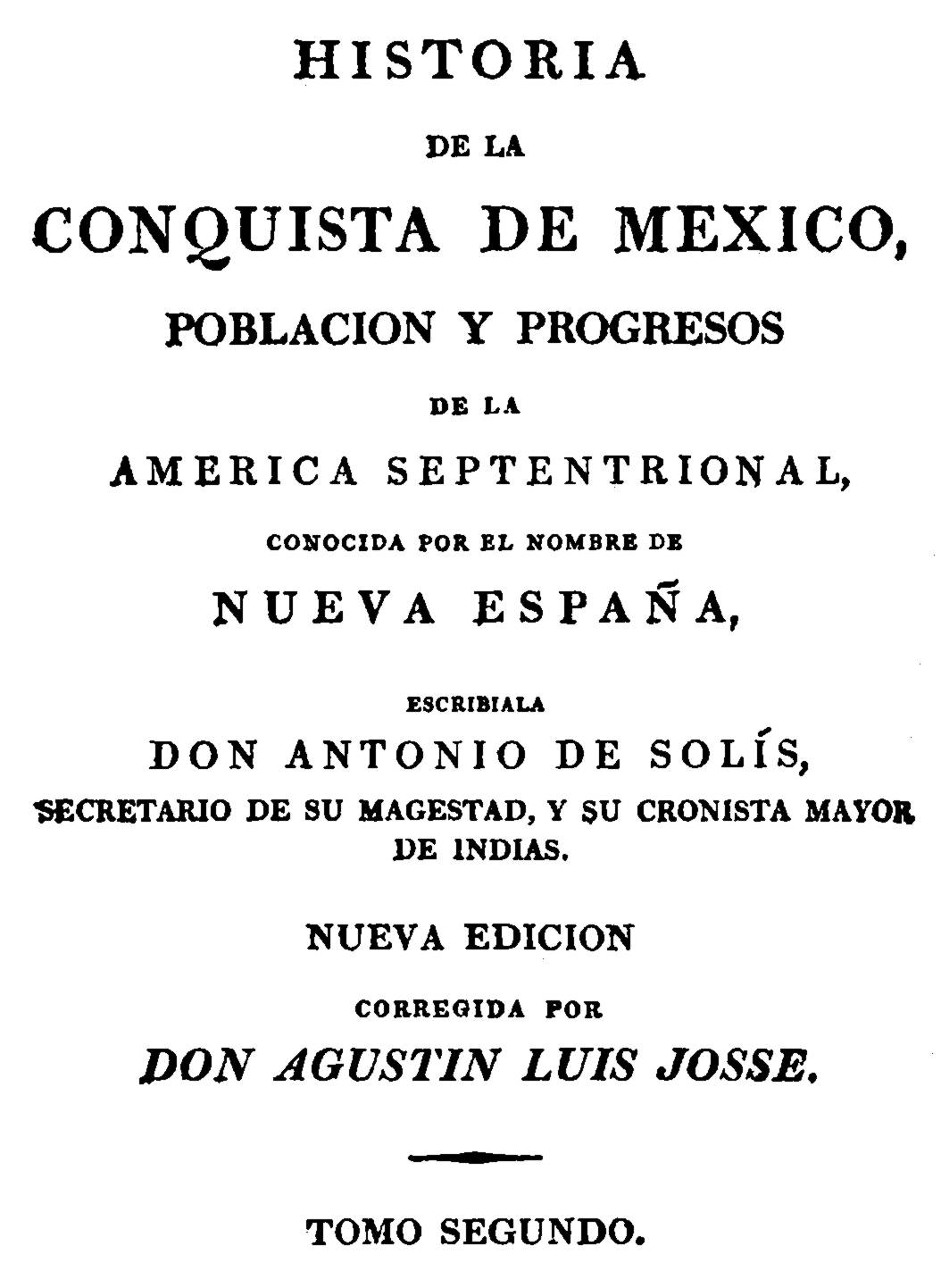 Historia de la Conquista de Mexico, Volume 2 (of 3) Poblacion y Progresos de la America Septentrional, Conocida por el Nombre de Nueva España Historia de la Conquista de Mexico, Volume 2 (of 3) Poblacion y Progresos de la America Septentrional, Conocida por el Nombre de Nueva España